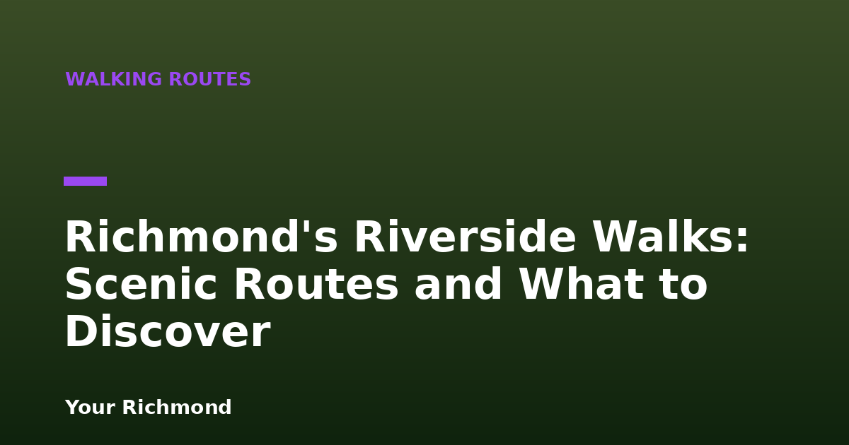 Richmond's Riverside Walks: Scenic Routes and What to Discover